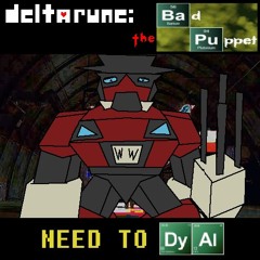 NEED TO [Dy][Al] [Deltarune: The BAD Puppet]