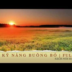 Kỹ Năng Buông Bỏ (FULL) / sách nói hay về cuộc sống / kỹ năng sống hạnh phúc / Bà Già Đọc Sách