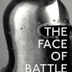 View EPUB 💓 The Face Of Battle: A Study of Agincourt, Waterloo and the Somme by John