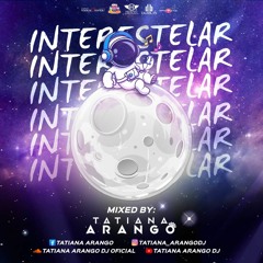 INTERESTELAR mixed by TATIANA ARANGO DJ