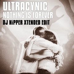 Ultracynic - Nothing Is Forever (DJ Nipper Xtended Edit)