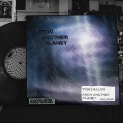 TIGGS & LUXS - FROM ANOTHER PLANET (ORIGINAL MIX) FREE DL