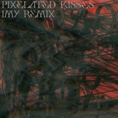 PIXELATED KISSES - JOJI (IMY REMIX)