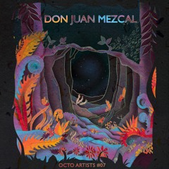 Octo Artists #07 - Don Juan Mezcal