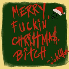 merry fuckin' christmas, bitch