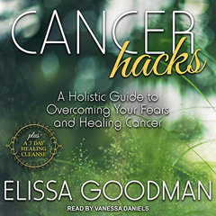 View EBOOK 📙 Cancer Hacks: A Holistic Guide to Overcoming Your Fears and Healing Can