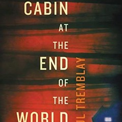 Access KINDLE 🖊️ The Cabin at the End of the World: A Novel by  Paul Tremblay KINDLE