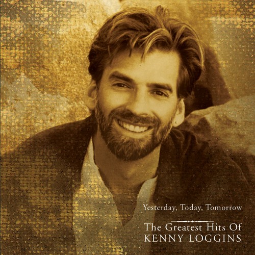 Stream Kenny Loggins Listen to Yesterday, Today, Tomorrow The