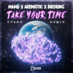 MAMŪ , Aremistic, Birdking - Take Ur Time (Tnero Remix)