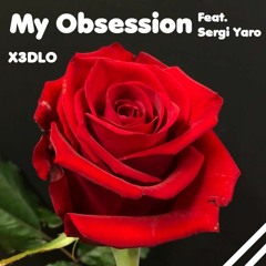 X3DLO - My Obsession Ft. Sergi Yaro