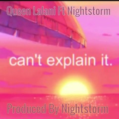 Queen Lalani Ft Nightstorm - Can't Explain It