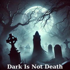 Dark Is Not Death