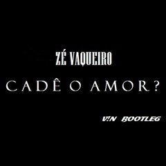 Cadê O Amor? (V!N Bootleg) - Zé Vaqueiro