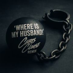 Where is My Husband! (Chris Clouse Remix)