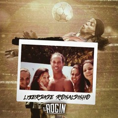 DJ ROGIN - LIBERDADE RONALDINHO +18