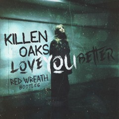 Killen, Oaks - Love You Better (Red Wreath Bootleg) FREE DOWNLOAD