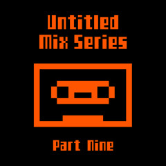 Untitled Mix Series (Part Nine)