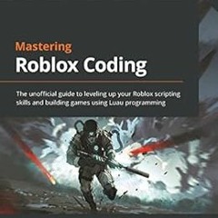 [READ] EPUB KINDLE PDF EBOOK Mastering Roblox Coding: The unofficial guide to levelin