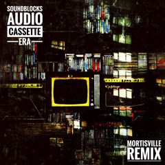 Audio Cassette Era- Mortisville Remix