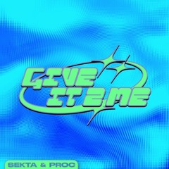 SEKTA & Proc - Give It 2 Me