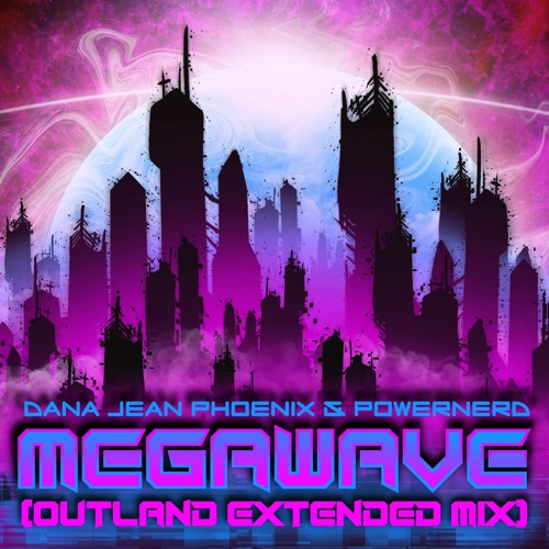 Dana Jean Phoenix & Powernerd - Megawave (Outland Extended Remix)