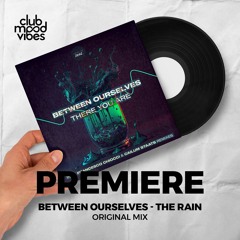 PREMIERE: Between Ourselves ─ The Rain (Original Mix) [Urge To Dance]