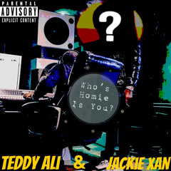 Who Homie Is You? (Feat. Jackie Xan)