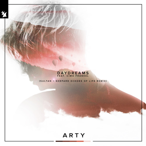 ARTY - &#039;Daydreams&#039; (Sultan + Shepard Echoes Of Life Remix)