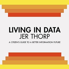 [Free] EBOOK 📨 Living in Data: A Citizen's Guide to a Better Information Future by