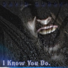 I know you do.