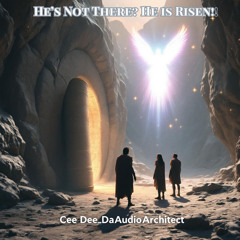 He's Not There? He Is Risen!