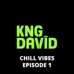 KNG DAVÎD Chill Vibes - Episode 1