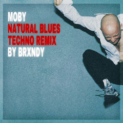 Moby - Natural Blues [ Techno Remix by brxndy  ]