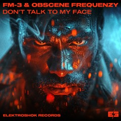FM-3 & Obscene Frequenzy - Don´t Talk To My Face
