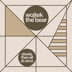 wojtek the bear - slowly, then all at once