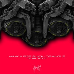 Annix & Fade Black - Dismantle (A.way EDIT)