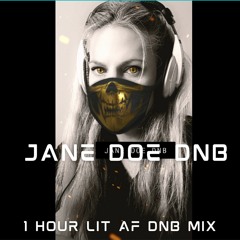 Jane Doe DnB 1 Hour Lit AF Drum n Bass Mix