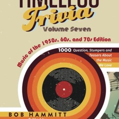 [READ] ⚡[EBOOK]❤ Timeless Trivia Volume Seven: Music of the 1950s, 60s, and 70s:
