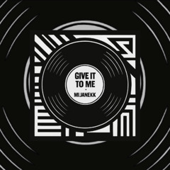 Mijanekk_Give_It_To_Me
