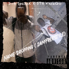 DTB SpazzK X DTB K6️⃣ix - NameDropping (2amFreestyle)