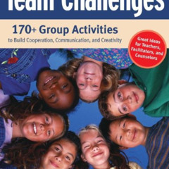 [ACCESS] EBOOK 📤 Team Challenges: 170+ Group Activities to Build Cooperation, Commun