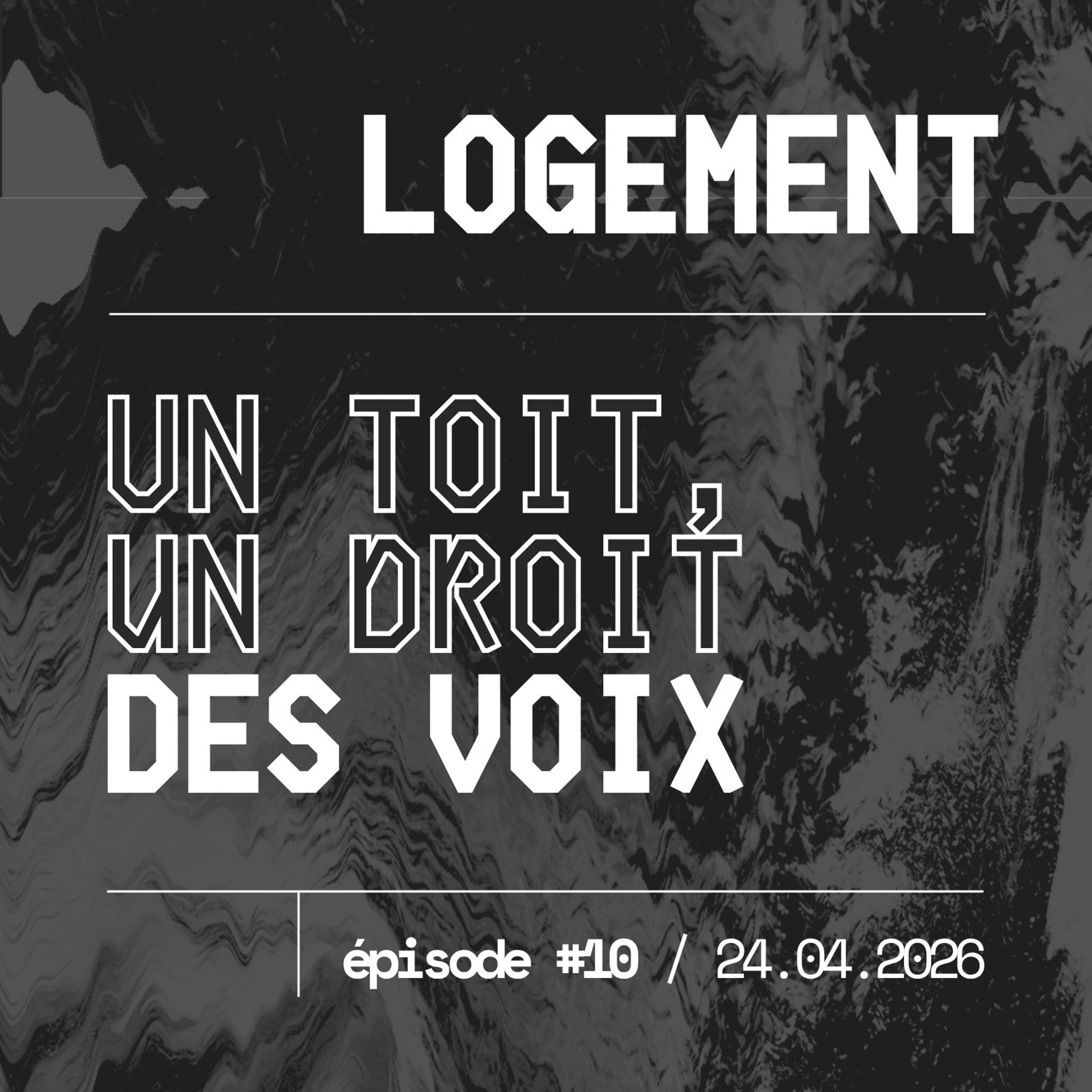 #10 — DROIT AU LOGEMENT : un toit, un droit, des voix