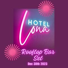 Hotel Lona - Rooftop Bar - Dec 30th 2023