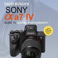 [PDF] Read David Busch's Sony Alpha a7 IV Guide to Digital Photography (David Busch's Guide to Digit