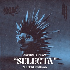 Skrillex Ft. BEAM - SELECTA (NGHT KLUB Remix)