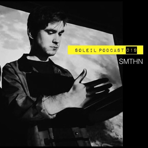 Soleil Podcast 019 - SMTHN