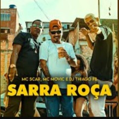 MC SCAR E MC MOVIC - SARRA ROÇA ( DJ THIAGO FB ) (1).mp3