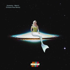 Kumarion - Want It (Fortune Flow Remix)
