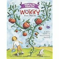 Read B.O.O.K (Award Finalists) What to Do When You Worry Too Much: A Kid's Guide to Overcoming