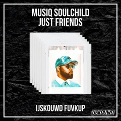 Musiq Soulchild - Just friends (IJSKOUWD FUVKUP)
